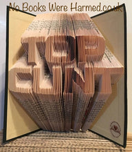 Load image into Gallery viewer, Click to view : : Crude Books by No Books Were Harmed.co.uk : : Hand folded book art insults : : TOP C**T
